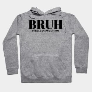 bruh formerly known as mom Hoodie